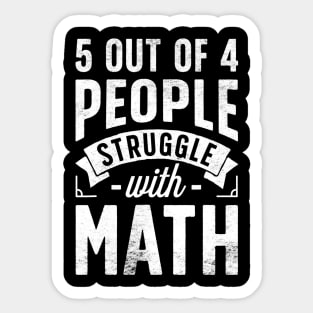 5 Out Of 4 People Struggle With Math T Shirt Funny Teacher Sticker